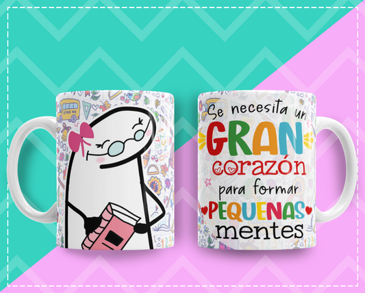 Taza Flork "Se Necesita Un Gran Corazon Para Formar Pequenas Mentes¨ MAESTRA