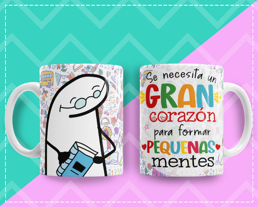 Taza Flork "Se Necesita Un Gran Corazon Para Formar Pequenas Mentes¨ MAESTRO