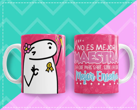 Taza Flork "No es Mejor Maestra la que mas Sabe, si no la que Mejor Ensena"
