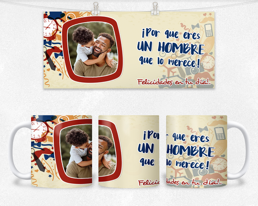 "Por que eres un hombre que lo merece" / Padres / Taza / Mug/